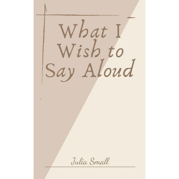 What I Wish to Say Aloud, (Paperback)