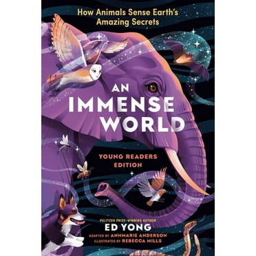 An Immense World (Young Readers Edition): How Animals Sense Earth's Amazing Secrets, (Hardcover)