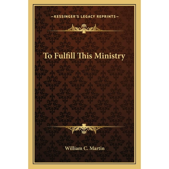 To Fulfill This Ministry Paperback 1162751290 9781162751290 William C. Martin