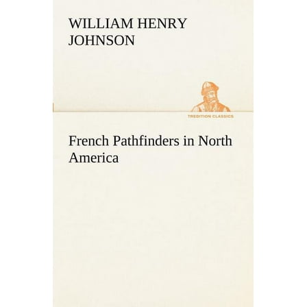 French Pathfinders in North America (Paperback)