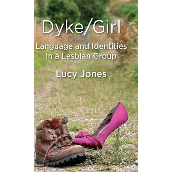 Dyke/Girl: Language and Identities in a Lesbian Group, (Hardcover)