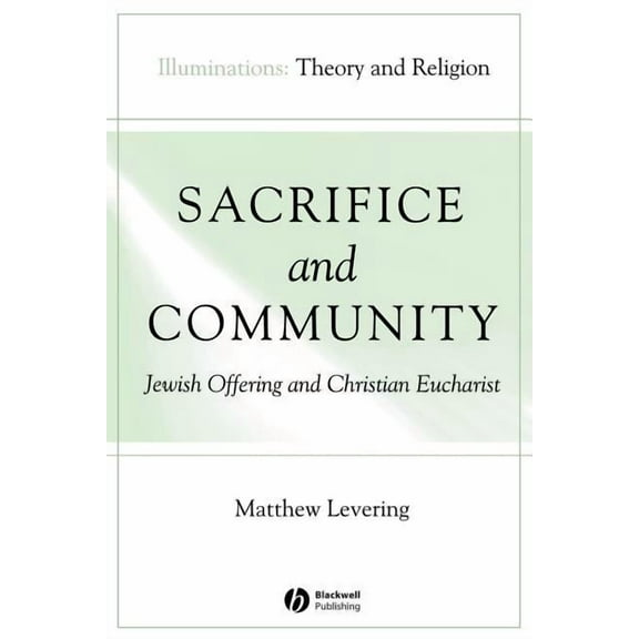 Illuminations: Theory & Religion: Sacrifice and Community: Jewish Offering and Christian Eucharist (Paperback)
