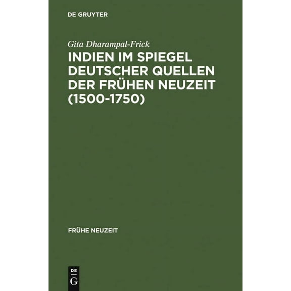 FrÃ¼he Neuzeit Indien im Spiegel deutscher Quellen der FrÃ¼hen Neuzeit (1500-1750), Book 18, (Hardcover)