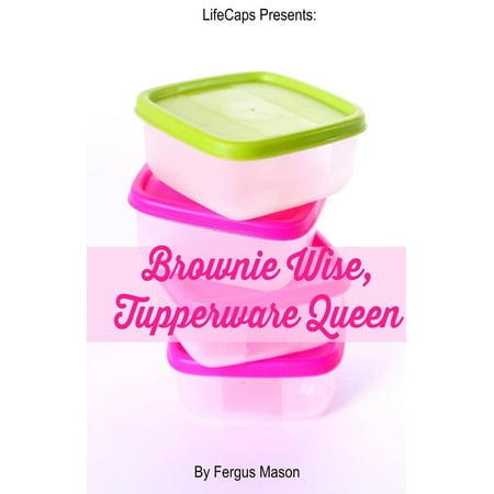 Brownie Wise, Tupperware Queen : A Biography