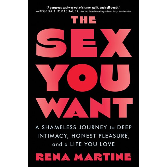 Pre-Owned The Sex You Want: A Shameless Journey to Deep Intimacy, Honest Pleasure, and a Life You Love (Paperback) 1728275903 9781728275901