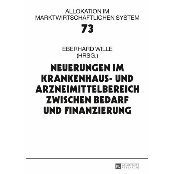 Allokation Im Marktwirtschaftlichen System: Neuerungen im Krankenhaus- und Arzneimittelbereich zwischen Bedarf und Finanzierung: 21. Bad Orber Gespraeche ueber kontroverse Themen im Gesundheitswesen (