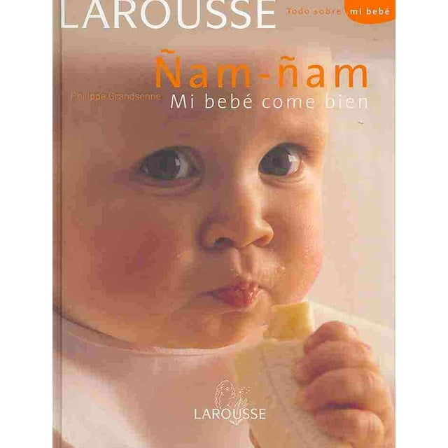 ÑAM-ÑAM MI BEBE COME BIEN (1671): TODO SOBRE MI BEBE INCREIBLE ENCICLOPEDIA PHILIPPE GRANDSENNE