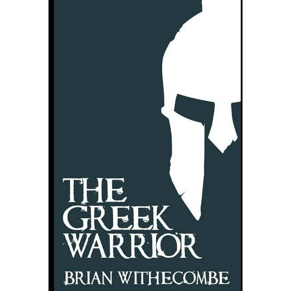 The Greek Warrior (Paperback) by Brian Withecombe