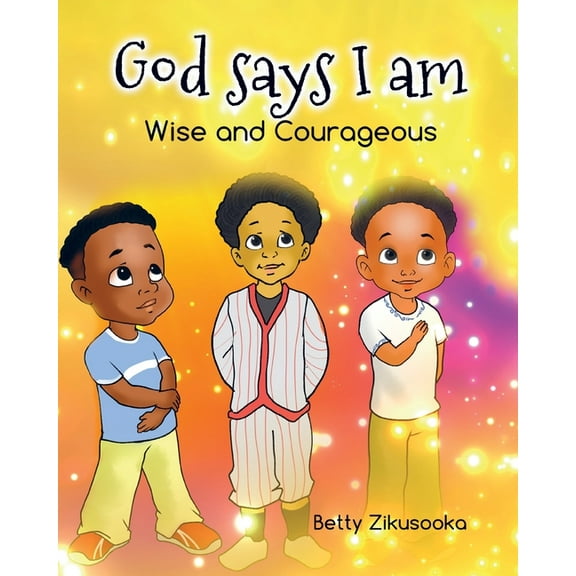 God says I am: Wise and Courageous (Paperback) by Betty Zikusooka