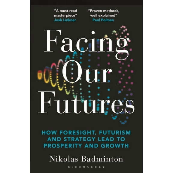 Facing Our Futures : How foresight, futures design and strategy creates prosperity and growth (Paperback)