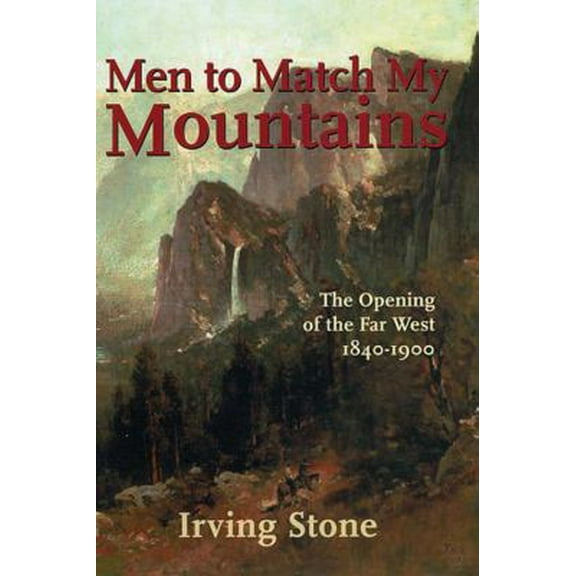 Pre-Owned Men To Match My Mountains: The Opening of the Far West 1840-1900 (Hardcover) 0785813470 9780785813477