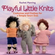Playful Little Knits: Costumes and Clothes for a Simple Sewn Doll, Used [Paperback]