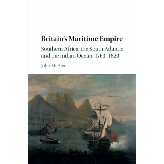 Britain's Maritime Empire: Southern Africa, the South Atlantic and the Indian Ocean, 1763-1820, (Paperback)
