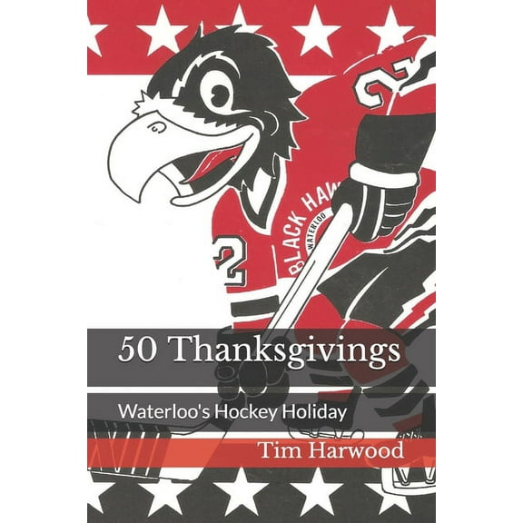 50 Thanksgivings: Waterloo's Hockey Holiday, (Paperback)