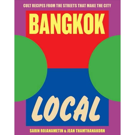 Bangkok Local : Cult recipes from the streets that make the