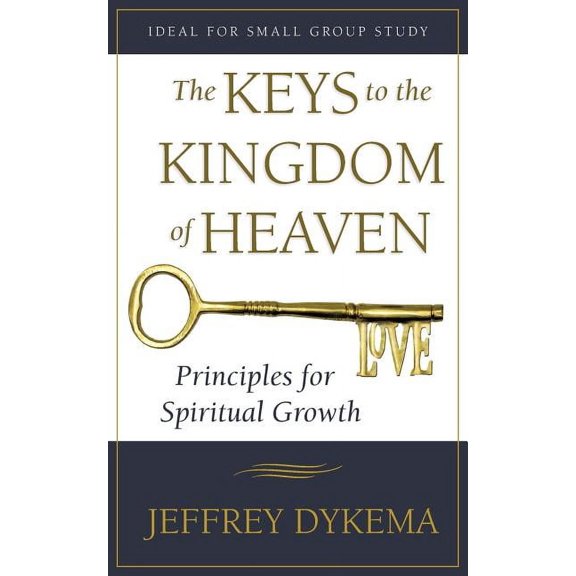 The Keys to the Kingdom of Heaven: Principles for Spiritual Growth, (Paperback)