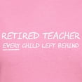 thumbnail image 3 of CafePress - Retired Teacher EVERY Child Left Behind T Shirt - Women's Traditional Fit Dark T-Shirt, 3 of 4
