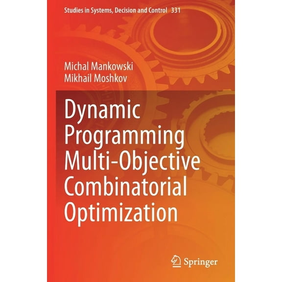 Studies in Systems, Decision and Control Dynamic Programming Multi-Objective Combinatorial Optimization, Book 331, (Paperback)