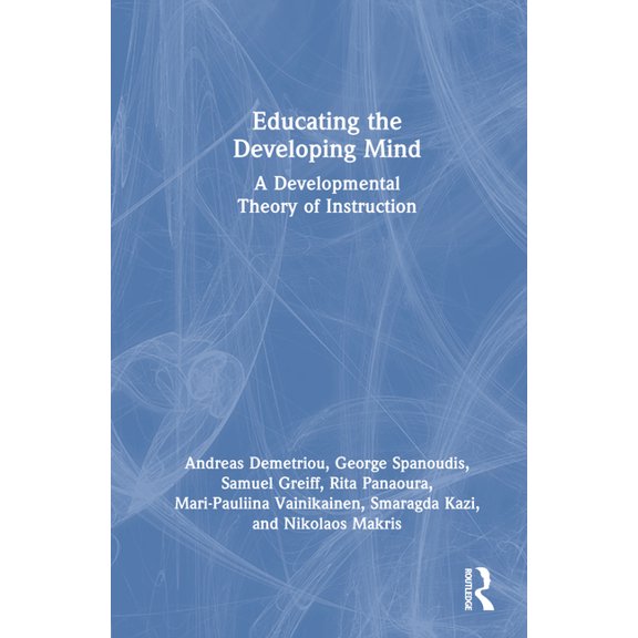 Educating the Developing Mind: A Developmental Theory of Instruction, (Hardcover)