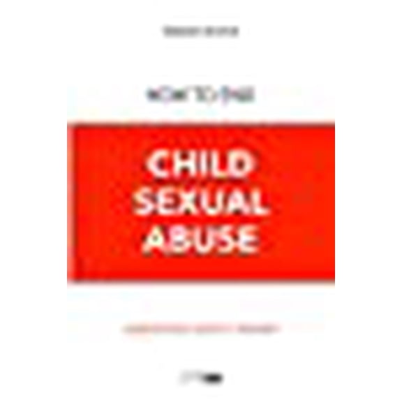 How to End Child Sexual Abuse: Understand, Identify, Prevent (Paperback)