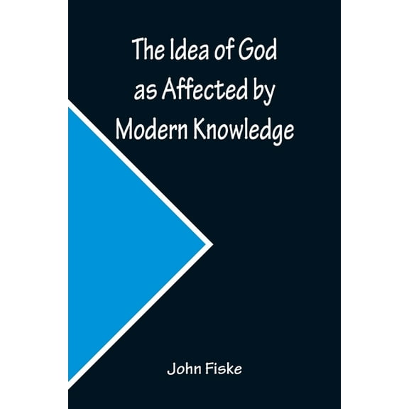 The Idea of God as Affected by Modern Knowledge, (Paperback)