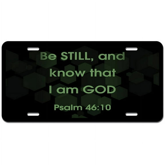 Be Still And Know That I Am God - Religious Christian Novelty Metal Vanity License Tag Plate