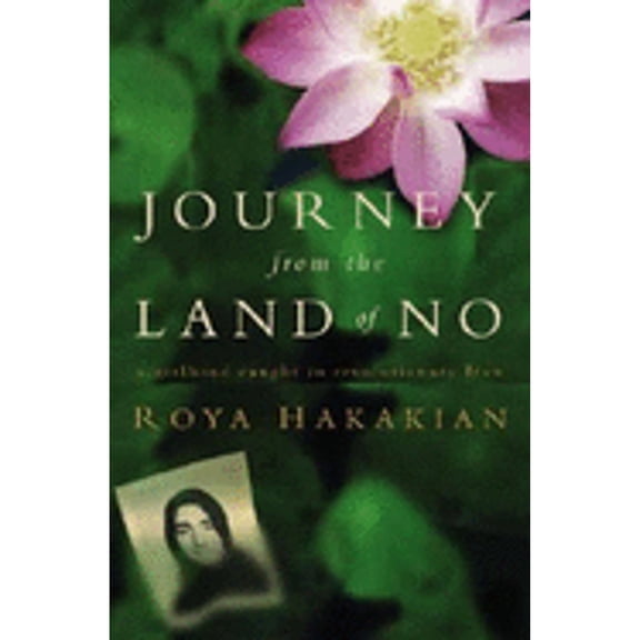 Journey from the Land of No: A Girlhood Caught in Revolutionary Iran (Hardcover) by Roya Hakakian