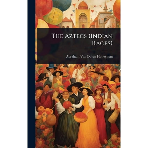 The Aztecs (indian Races), (Hardcover)