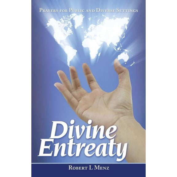 Divine Entreaty : Prayers for Public and Diverse Settings