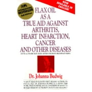 Pre-Owned Flax Oil as a True Aid Against Arthritis, Heart Infarction, Cancer and Other Diseases (Paperback 9780969527213) by Dr. Johanna Budwig