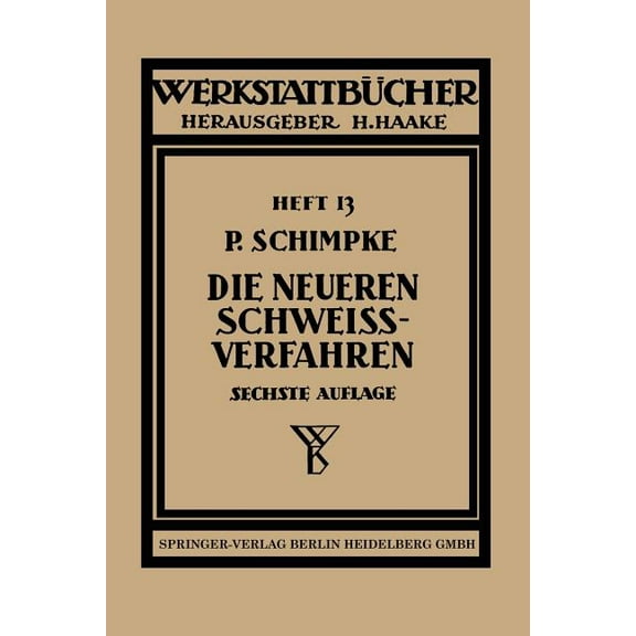 WerkstattbÃ¼cher Die Neueren SchweiÃverfahren: Mit Besonderer BerÃ¼cksichtigung Der GasschweiÃtechnik, (Paperback)