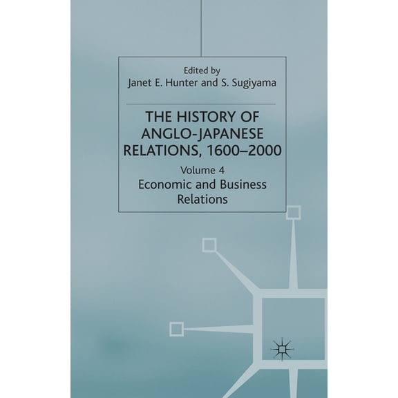 History of Anglo-Japanese Relations, 160 The History of Anglo-Japanese Relations 1600-2000: Volume IV: Economic and Business Relations, (Paperback)