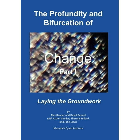 The Profundity and Bifurcation of Change Part I: Laying the Groundwork, (Paperback)
