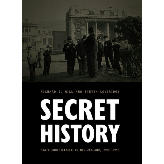 Secret History : State Surveillance in New Zealand, 1900–1956 (Hardcover)