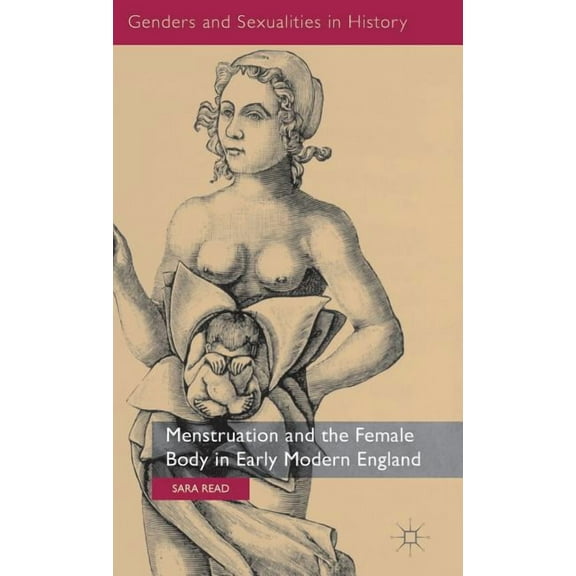 Genders and Sexualities in History Menstruation and the Female Body in Early Modern England, (Hardcover)