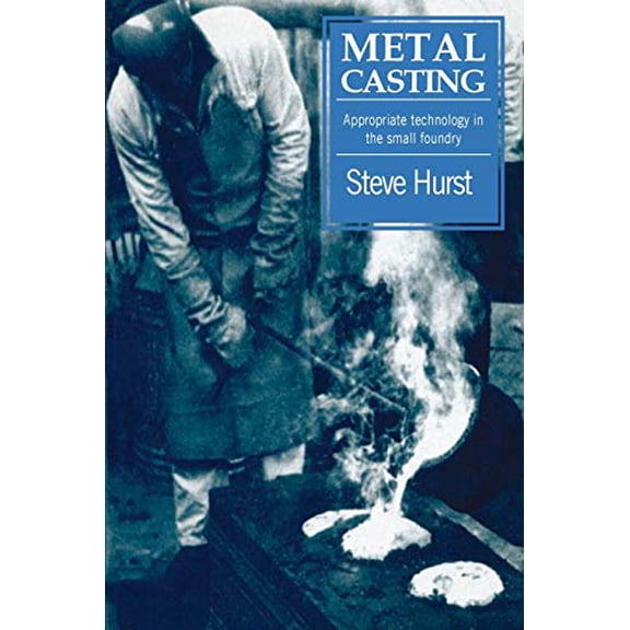 Pre-Owned Metal Casting: Appropriate Technology in the Small Foundry (Paperback) 1853391972 9781853391972