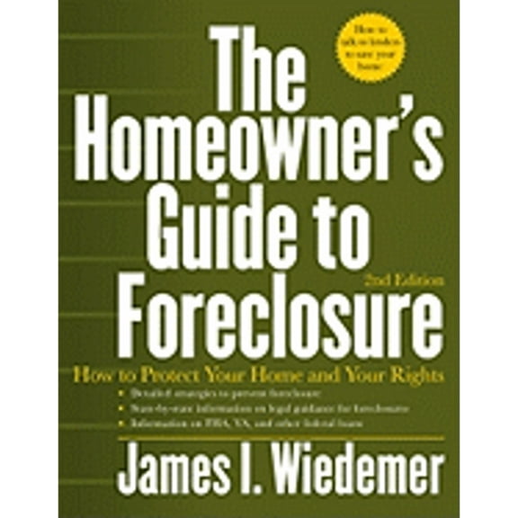 The Homeowner's Guide to Foreclosure: How to Protect Your Home and Your Rights (Paperback) by James I Wiedemer
