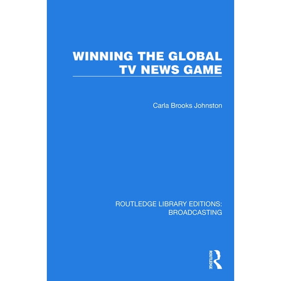 Routledge Library Editions: Broadcasting Winning the Global TV News Game, (Paperback)