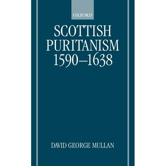 Scottish Puritanism 1590-1638, (Hardcover)