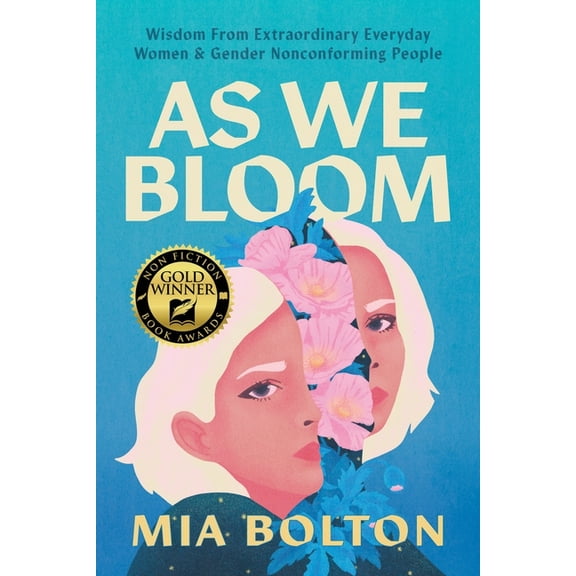 As We Bloom: Wisdom from Extraordinary Everyday Women and Gender Nonconforming People, (Paperback)