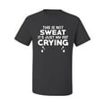 thumbnail image 2 of Wild Bobby, This is Not Sweat Its Just My Fat Crying, Gym/Workout, Men Graphic Tee, Charcoal, Small, 2 of 4
