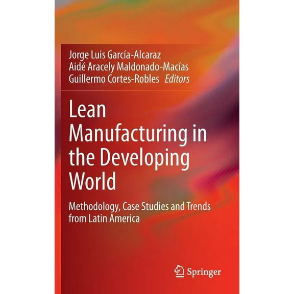 Lean Manufacturing in the Developing World: Methodology, Case Studies and Trends from Latin America, (Hardcover)