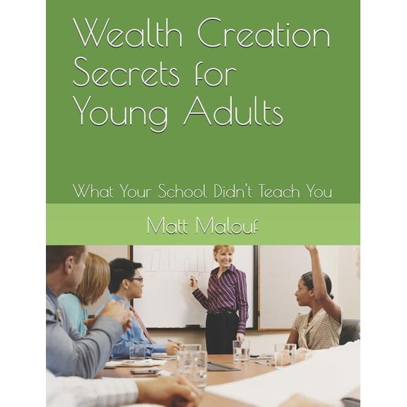 Real Estate Success Wealth Creation Secrets for Young Adults: What Your School Didn't Teach You, (Paperback)