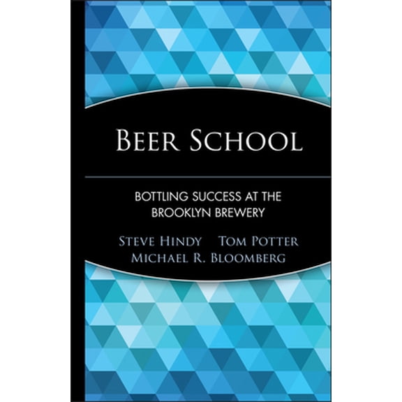 Pre-Owned Beer School: Bottling Success at the Brooklyn Brewery (Hardcover) 0471735124 9780471735120