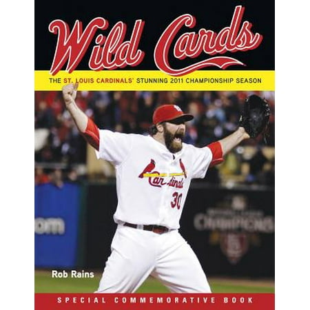 Wild Cards : The St. Louis Cardinals&#39; Stunning 2011 Championship Season (Including 2011 Baseball ...
