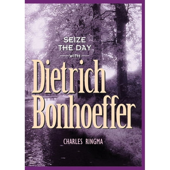 Seize the Day with Dietrich Bonhoeffer: A 365 Day Devotional, (Paperback)