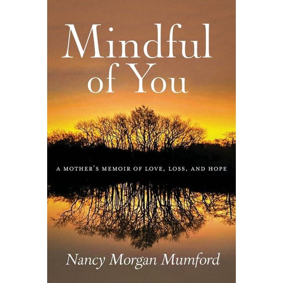 Mindful of You: A Mother's Memoir of Love, Loss, and Hope, (Paperback)