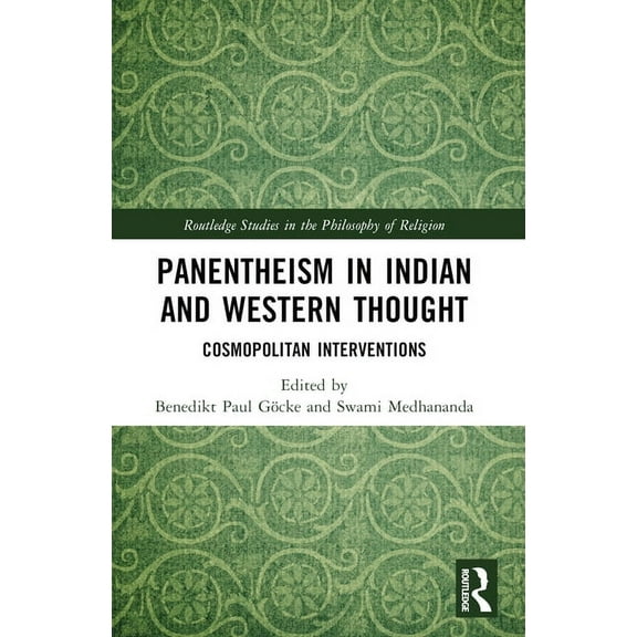 Routledge Studies in the Philosophy of R Panentheism in Indian and Western Thought: Cosmopolitan Interventions, (Paperback)