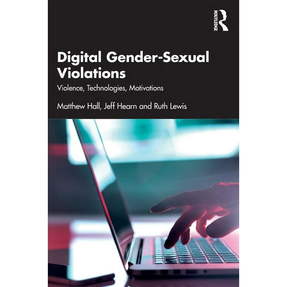 Digital Gender-Sexual Violations: Violence, Technologies, Motivations, (Paperback)