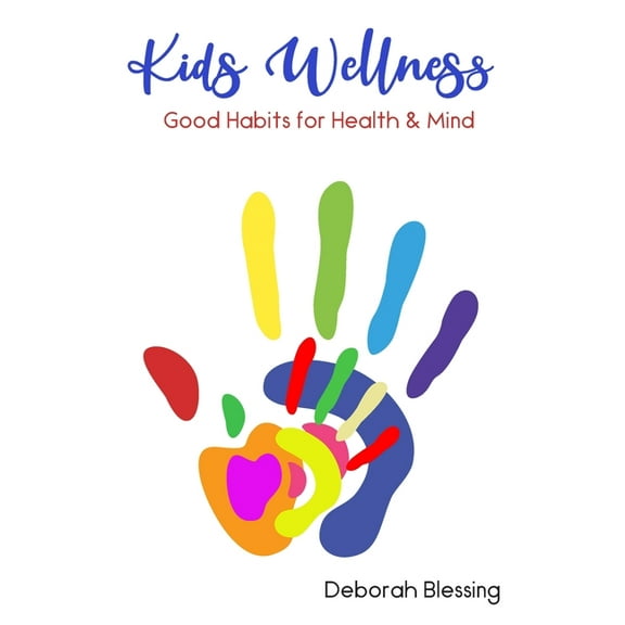 Kids Wellness Good habits For Health & Mind: Helping your child develop daily healthy habits for a strong physical and mental health cultivating a wholesome life (Paperback)